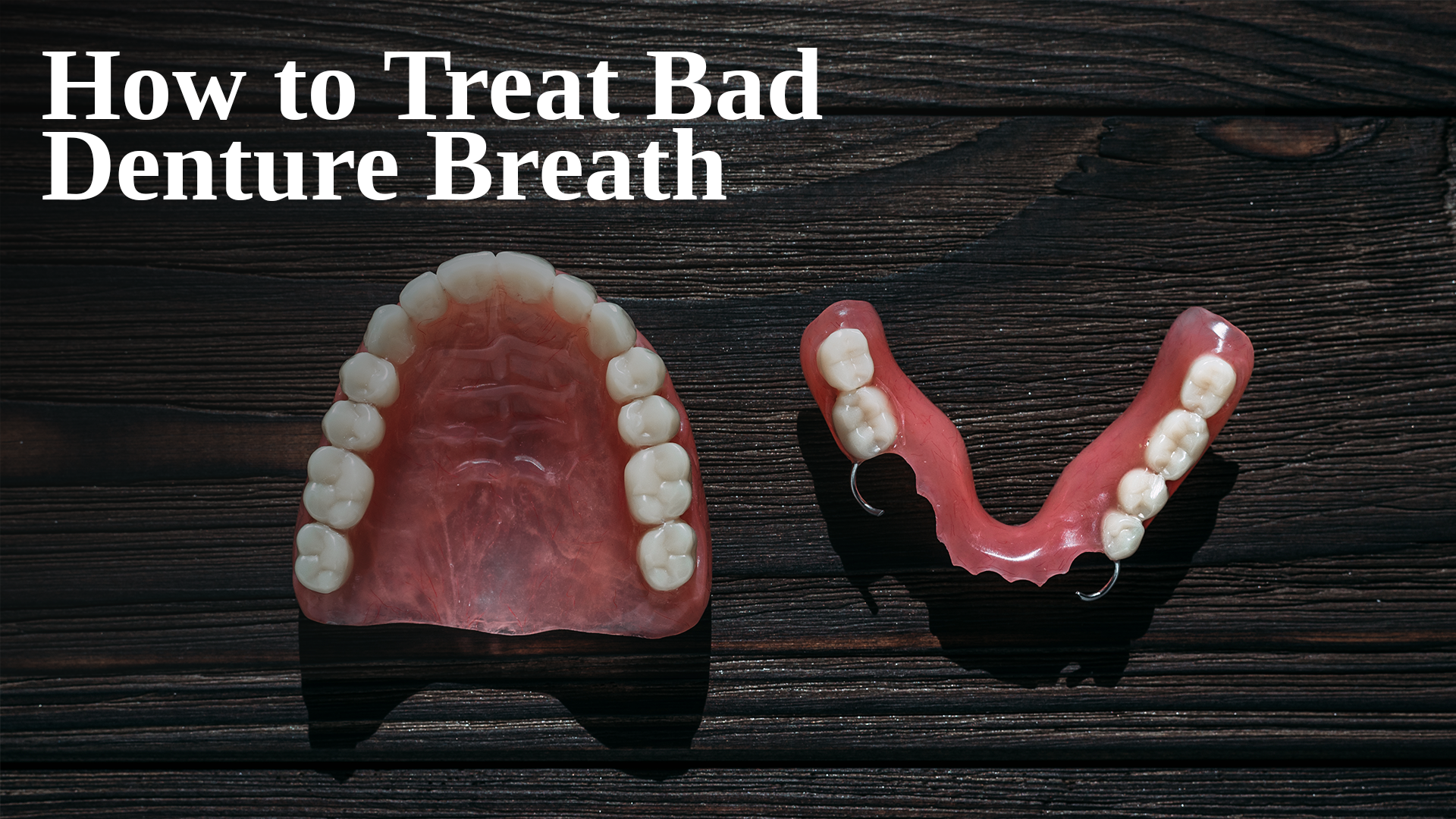 How to Treat Bad Denture Breath